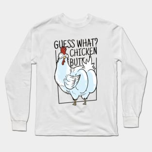 Guess What Chicken Butt Long Sleeve T-Shirt